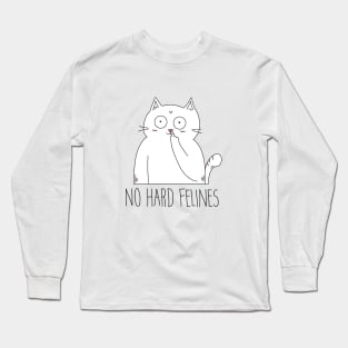 No Hard Felines Savage Funny Cat Long Sleeve T-Shirt